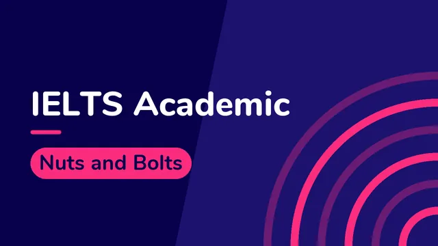 IELTS Academic: Nuts and Bolts