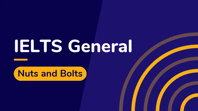 IELTS General: Nuts and Bolts